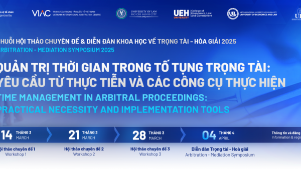 HỘI THẢO CHUYÊN ĐỀ "THỜI GIAN GIẢI QUYẾT TRANH CHẤP TẠI TRỌNG TÀI VÀ TÁC ĐỘNG TỪ CÁC THỦ TỤC TỐ TỤNG CÓ LIÊN QUAN"